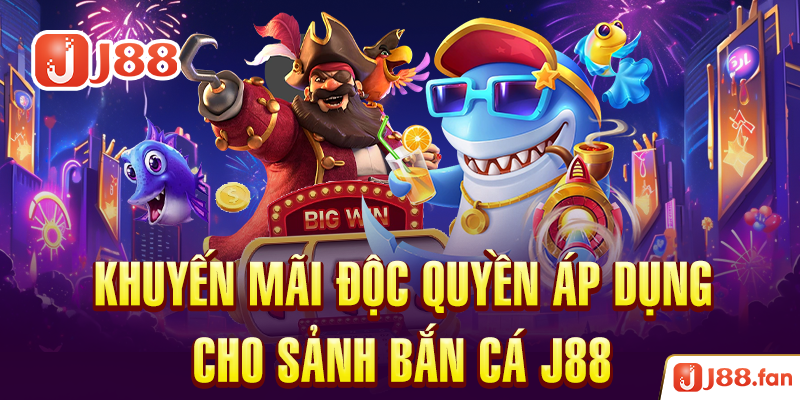 Bắn Cá J88 - Đại Dương Rộng Lớn Dành Cho Các Ngư Thủ Đích Thực 8 Khuyến mãi độc quyền áp dụng cho sảnh bắn cá J88