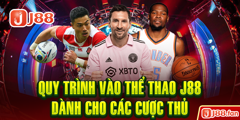 Quy trình vào thể thao J88 dành cho các cược thủ