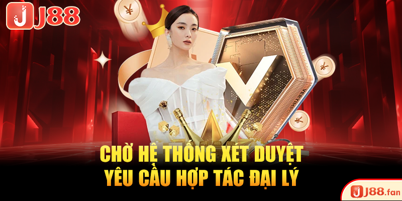 Đại Lý J88 – Hợp Tác Đơn Giản, Nhận Hoa Hồng Siêu Khủng 3 Chờ hệ thống xét duyệt yêu cầu hợp tác đại lý