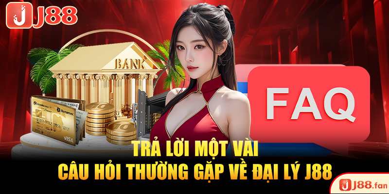 Đại Lý J88 – Hợp Tác Đơn Giản, Nhận Hoa Hồng Siêu Khủng 4 Trả lời một vài câu hỏi thường gặp về đại lý J88